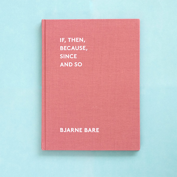 BJARNE BARE If, Then, Because, Since and So