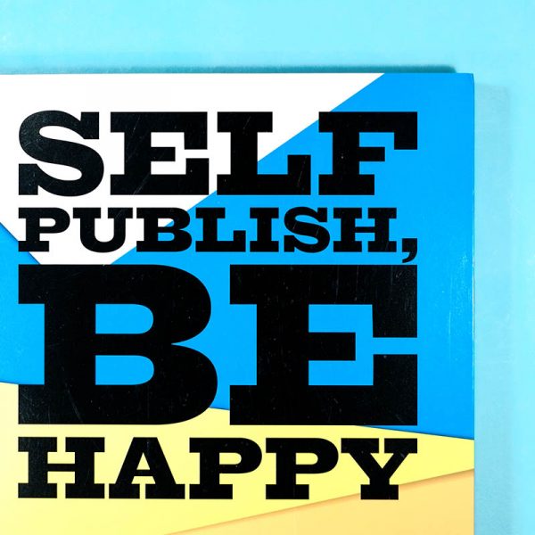 Self Publish Be Happy: A DIY Photobook Manual and Manifesto