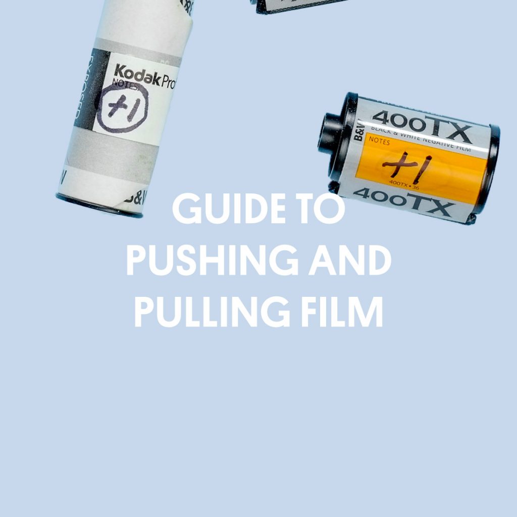GUIDE TO PUSHING AND PULLING FILM