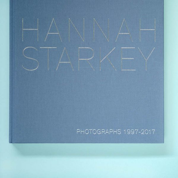 HANNAH STARKEY Photographs 1997-2017 1 HANNAH STARKEY Photographs 1997–2017