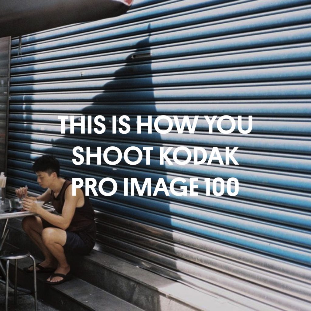 THIS IS HOW YOU SHOOT KODAK PRO IMAGE 100