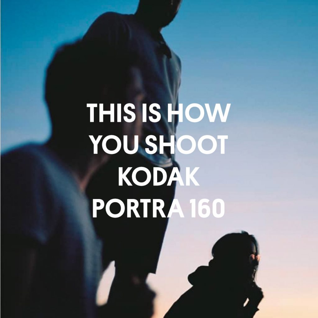 THIS IS HOW YOU SHOOT KODAK PORTRA 160