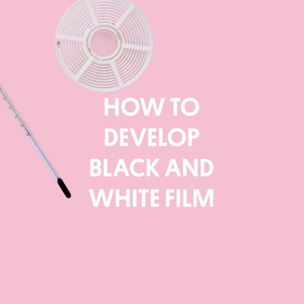 HOW TO DEVELOP BLACK AND WHITE FILM