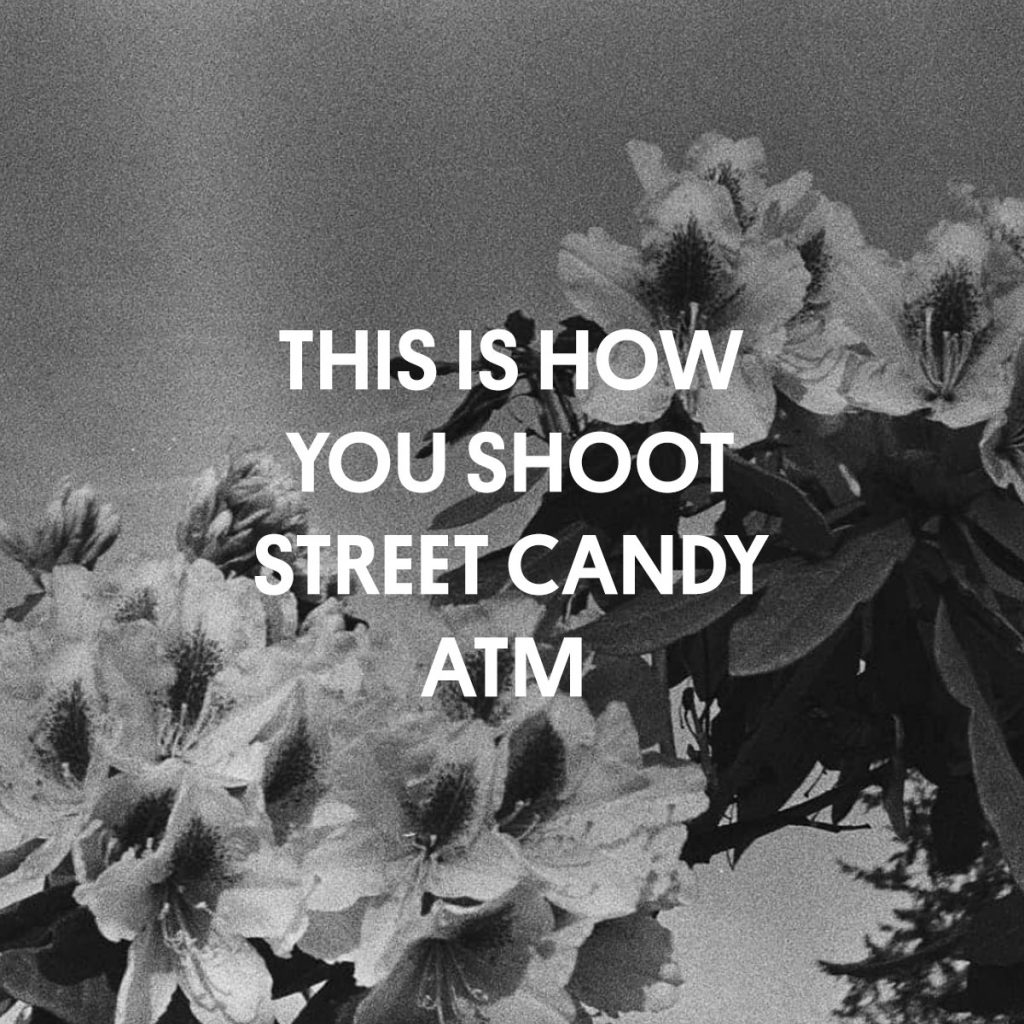 THIS IS HOW YOU SHOOT STREET CANDY ATM