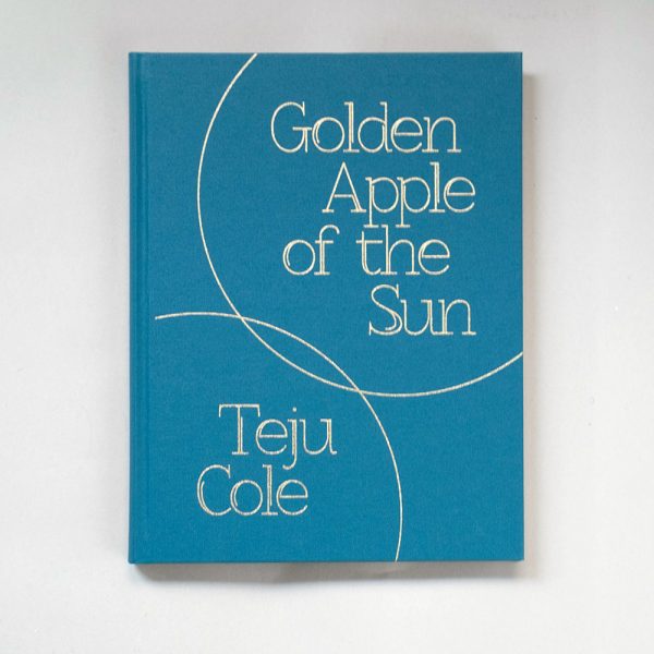 TEJU COLE Golden Apple of the Sun