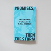 MELANI MCALISTER Promises, Then The Storm MELANI MCALISTER Promises, Then The Storm: Notes on Memory, Protest, and the Israel–Gaza War