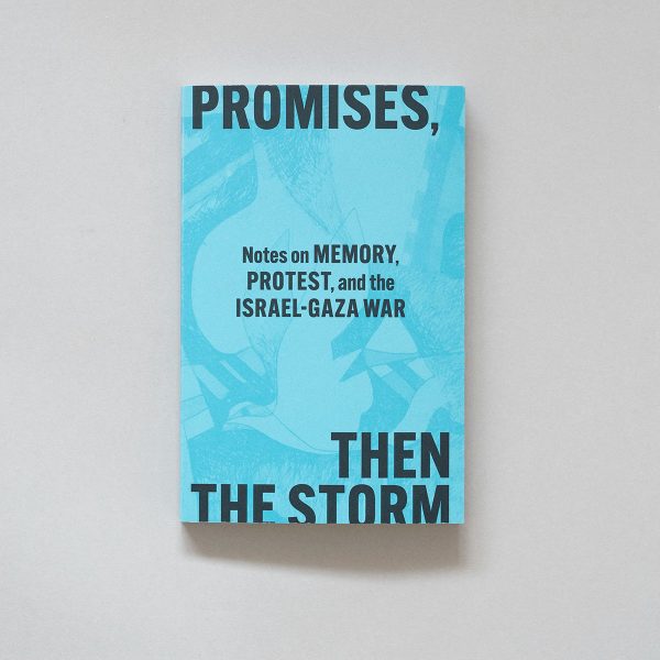 MELANI MCALISTER Promises, Then The Storm: Notes on Memory, Protest, and the Israel–Gaza War