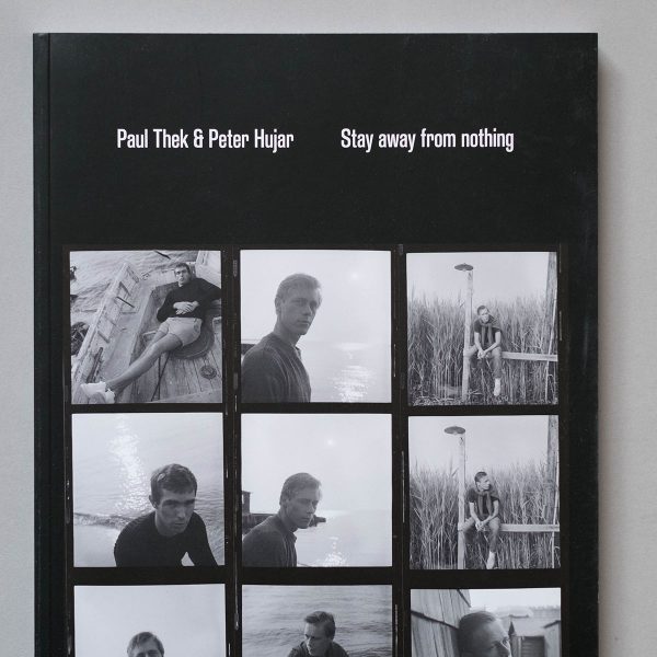PAUL THEK PETER HUJAR Stay Away From Nothing PAUL THEK & PETER HUJAR Stay Away From Nothing