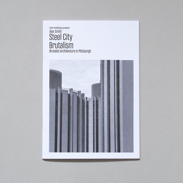 ALEX SMITH Steel City Brutalism ALEX SMITH Steel City Brutalism