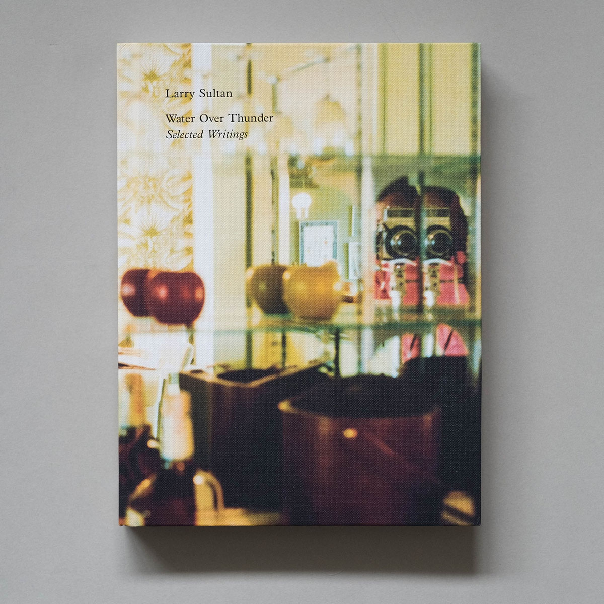 LARRY SULTAN Water Over Thunder LARRY SULTAN Water Over Thunder: Selected Writings