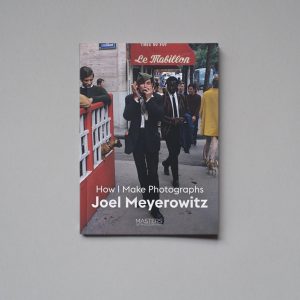 JOEL MEYEROWITZ How I Make Photographs