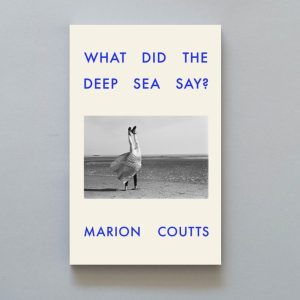 MARION COUTTS What Did The Deep See Say?