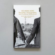 SUNIL GUPTA We Were Here: Sexuality, Photography, and Cultural Difference