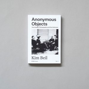 KIM BEIL Anonymous Objects: Inscrutable Photographs and the Unknown