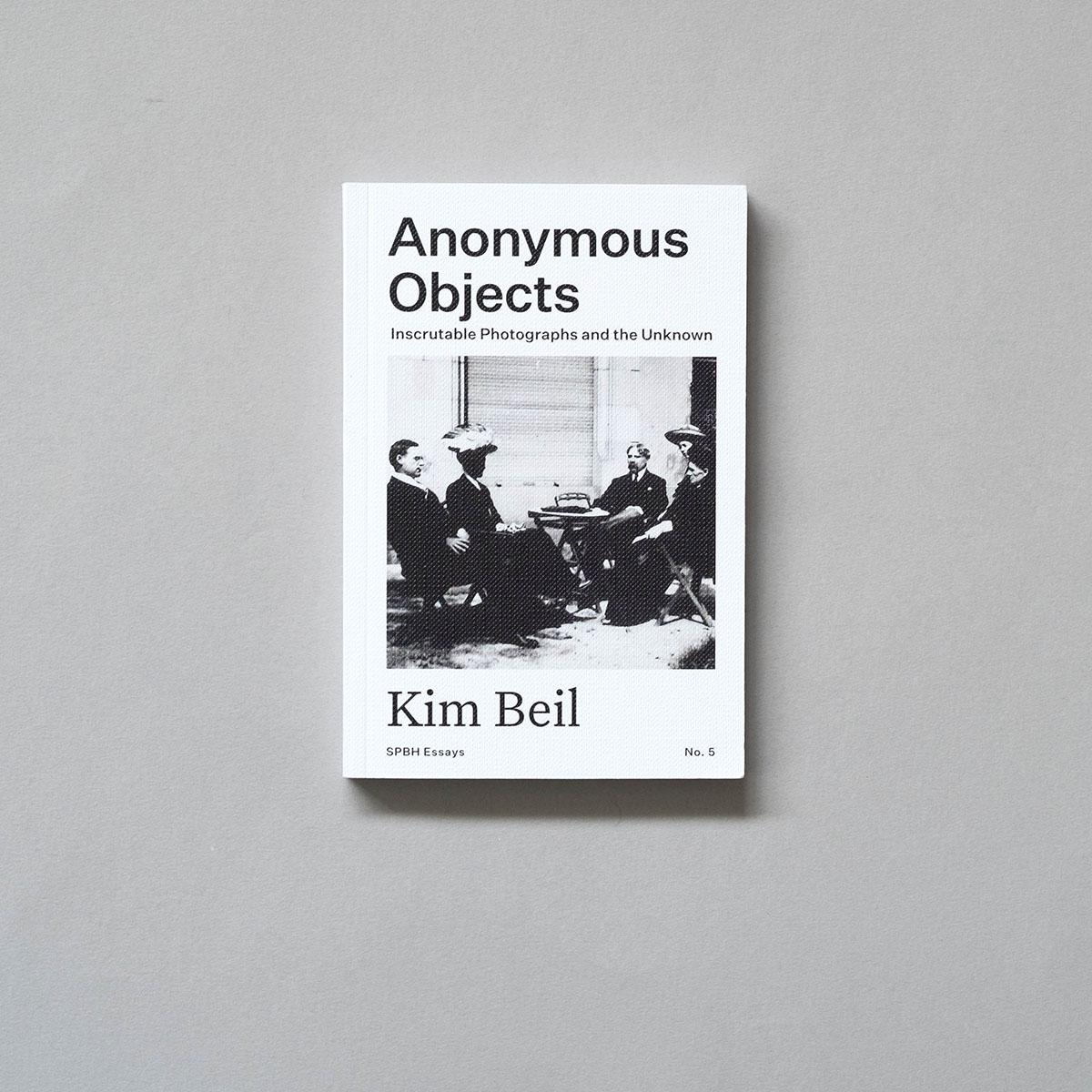 KIM BEIL Anonymous Objects KIM BEIL Anonymous Objects: Inscrutable Photographs and the Unknown